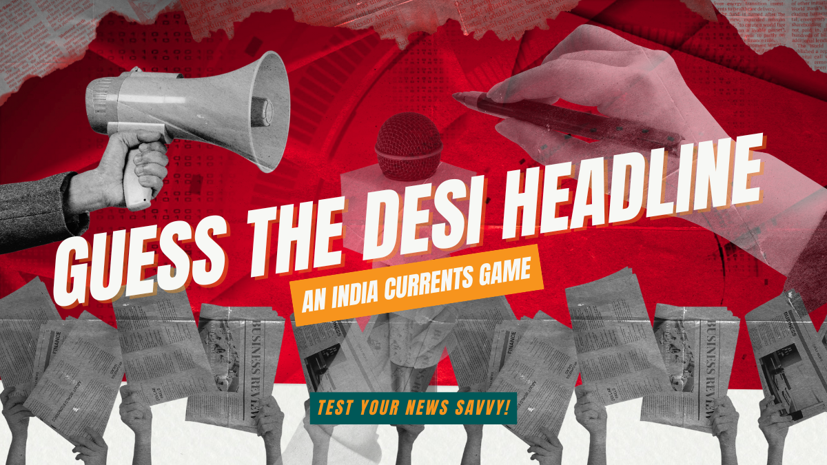 Think You Know Indian American News? Guess the Desi Headline